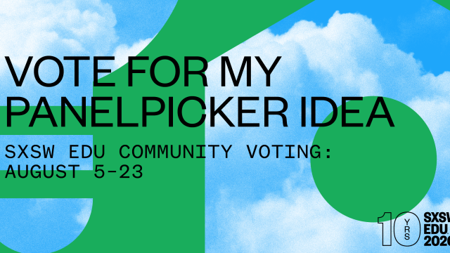 Vote for my PanelPicker idea, SXSW EDU 2020 social media image.