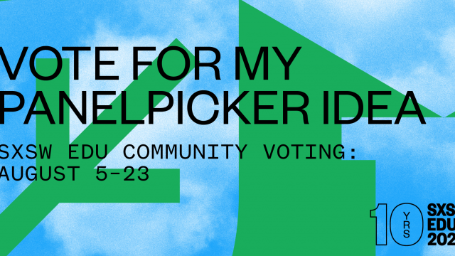 Vote for my PanelPicker idea, SXSW EDU 2020 social media image.